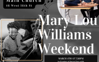 Mary Lou Weekend: March 4-5th in the Main Church 46 West 16th St. MARCH 4TH AT 7:30PM An Evening of Sacred Jazz with the Deanna Witkowski Trio. MARCH 5TH AT 11:30AM MASS. Lenten Mass by Mary Lou Williams featuring the Deanna Witkowski trio and The St. Francis Xavier Choir.